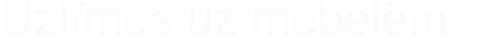 Uzlīmes uz mēbelēm